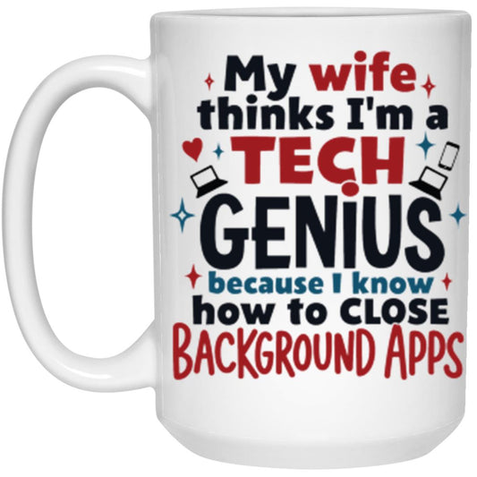 Wife Thinks I'm a Tech Genuis Mug